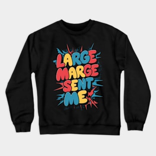 Large Marge Sent Me Crewneck Sweatshirt